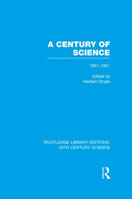 Herbert Dingle - Century of Science 1851-1951, E-bok