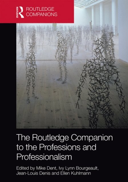 Ellen Kuhlmann, Jean-Louis Denis, Ivy Lynn Bourgeault, Mike Dent - Routledge Companion to the Professions and Professionalism, E-bok