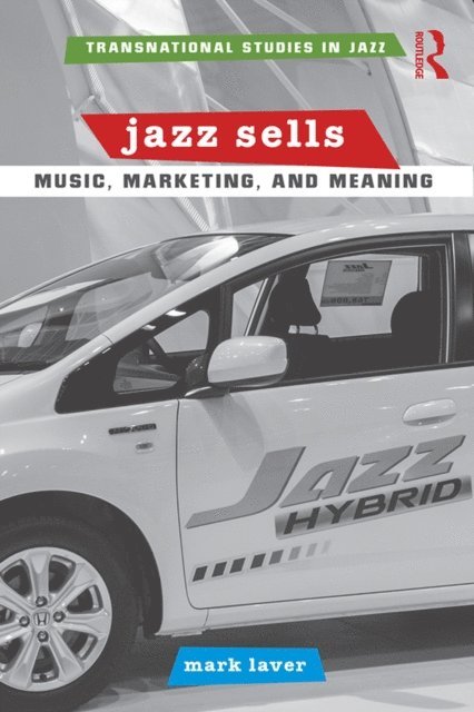 Mark Laver - Jazz Sells: Music, Marketing, and Meaning, E-bok