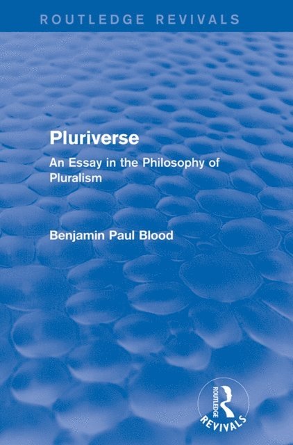 Benjamin Paul Blood - Pluriverse (Routledge Revivals), E-bok