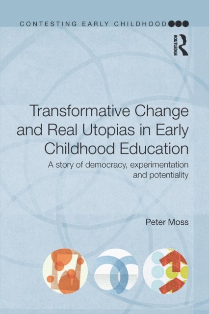Peter Moss - Transformative Change and Real Utopias in Early Childhood Education, E-bok