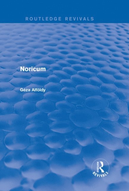 Geza Alfoldy - Noricum (Routledge Revivals), E-bok