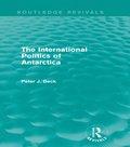 The International Politics of Antarctica (Routledge Revivals)
