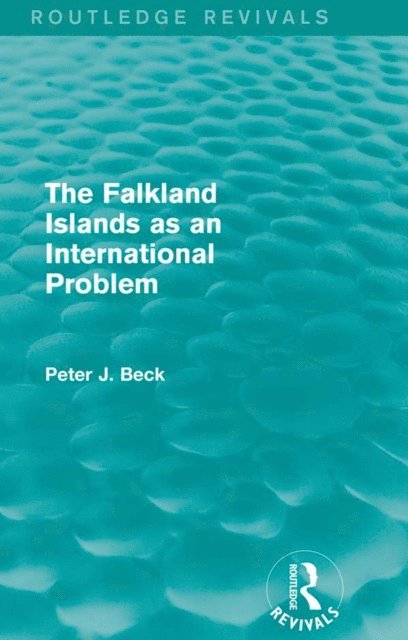 Peter J. Beck - Falkland Islands as an International Problem (Routledge Revivals), E-bok