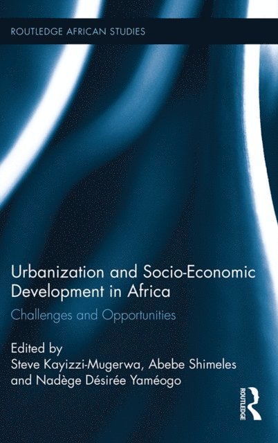 Nadege Desiree Yameogo, Abebe Shimeles, Steve Kayizzi-Mugerwa - Urbanization and Socio-Economic Development in Africa, E-bok
