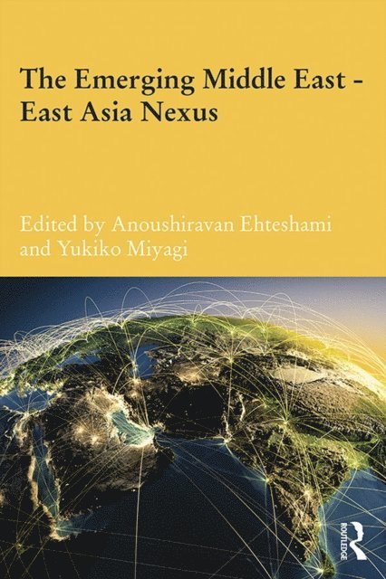 Yukiko Miyagi, Anoushiravan Ehteshami - Emerging Middle East-East Asia Nexus, E-bok
