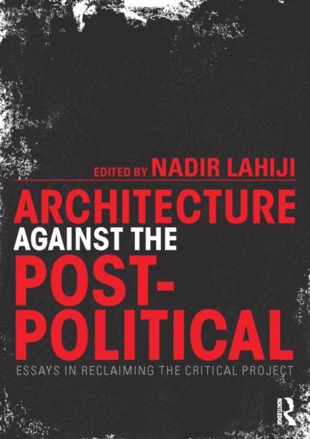 Nadir Lahiji - Architecture Against the Post-Political, E-bok. Tillgänglighet: Lägg i varukorg
