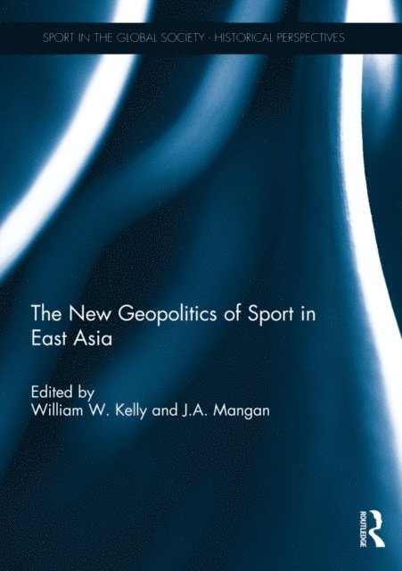 J.A. Mangan, William Kelly - New Geopolitics of Sport in East Asia, E-bok