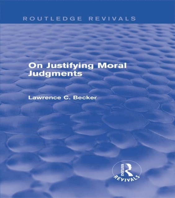 Lawrence C. Becker - On Justifying Moral Judgements (Routledge Revivals), E-bok