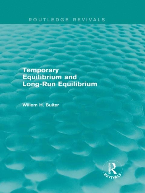 Willem H. Buiter - Temporary Equilibrium and Long-Run Equilibrium (Routledge Revivals), E-bok