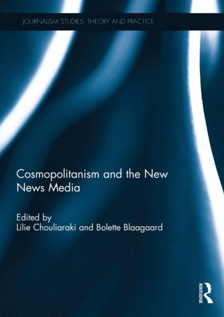 Bolette Blaagaard, Lilie Chouliaraki - Cosmopolitanism and the New News Media, E-bok