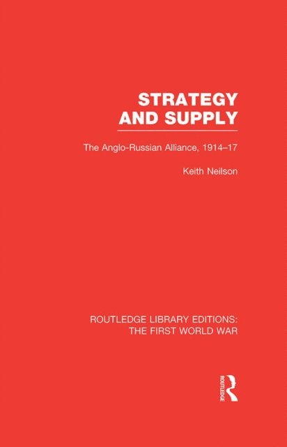 Keith Neilson - Strategy and Supply (RLE The First World War), E-bok