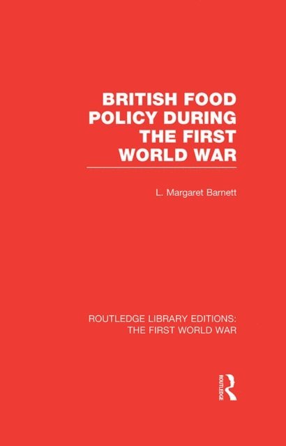 Margaret Barnett - British Food Policy During the First World War (RLE The First World War), E-bok
