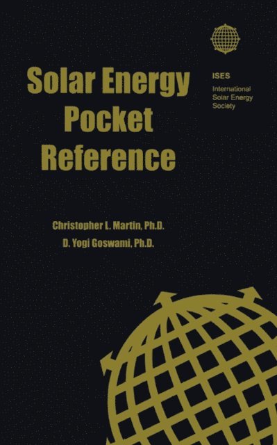 D. Yogi Goswami, Christopher L. Martin - Solar Energy Pocket Reference, E-bok