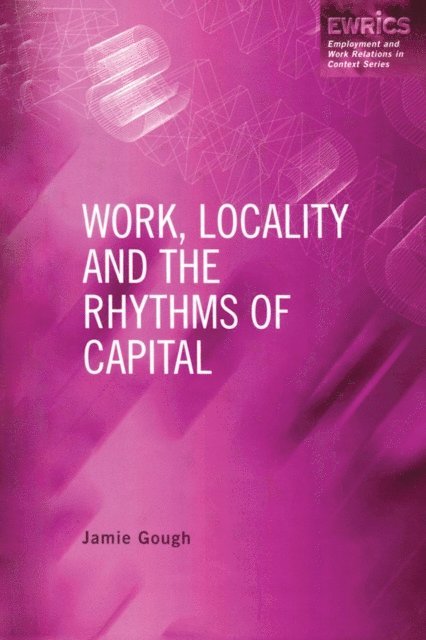 Jamie Gough - Work, Locality and the Rhythms of Capital, E-bok