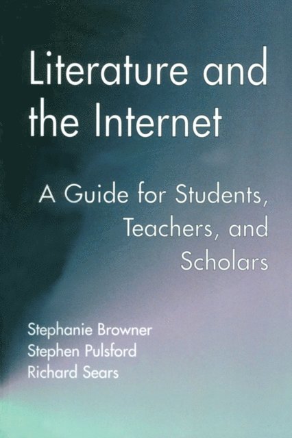 Richard Sears, Stephen Pulsford, Stephanie Browner - Literature and the Internet, E-bok