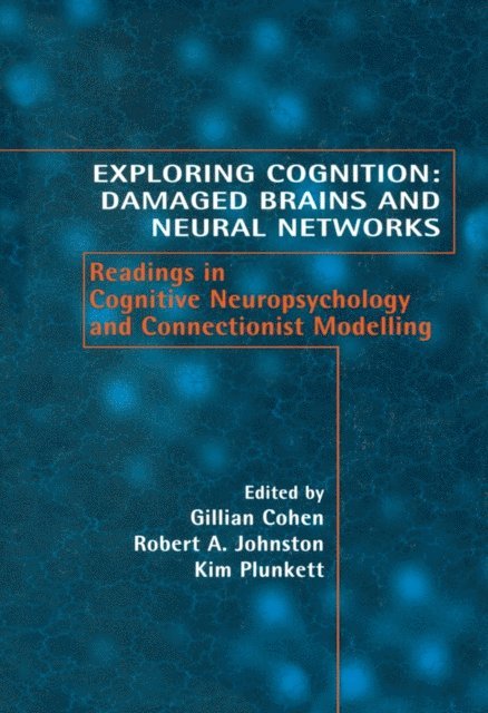 Kim Plunkett, Robert A. Johnstone, Gillian Cohen - Exploring Cognition: Damaged Brains and Neural Networks, E-bok