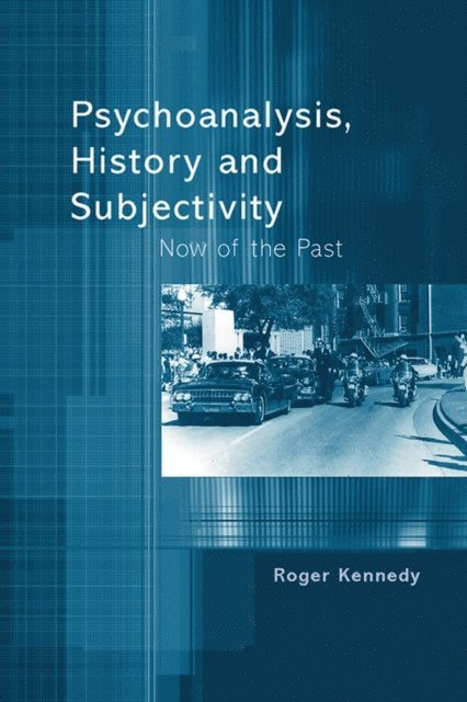Roger Kennedy - Psychoanalysis, History and Subjectivity, E-bok