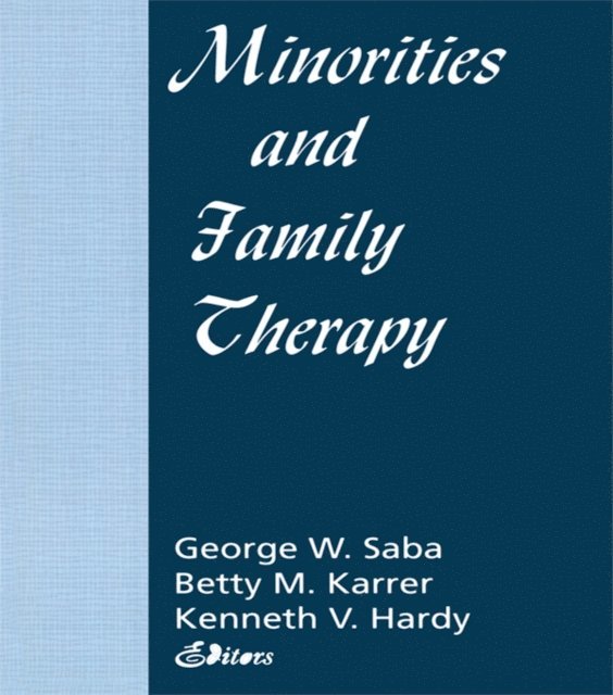 George Saba, Kenneth Hardy, Betty Mackune-Karrer - Minorities and Family Therapy, E-bok