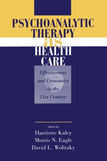 David L. Wolitzky, Morris N. Eagle, Harriette Kaley - Psychoanalytic Therapy as Health Care, E-bok