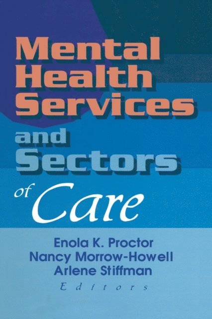 Arlene Stiffman, Nancy Morrow-Howell, Enola K. Proctor - Mental Health Services and Sectors of Care, E-bok