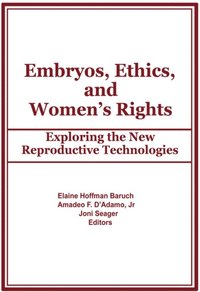 Embryos, Ethics, and Women''s Rights