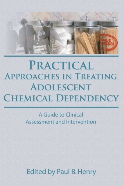 Bruce Carruth, Paul B Henry - Practical Approaches in Treating Adolescent Chemical Dependency, E-bok