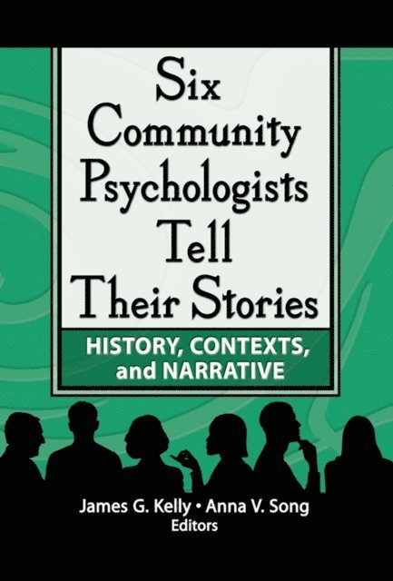 Anna Song, James G Kelly - Six Community Psychologists Tell Their Stories, E-bok