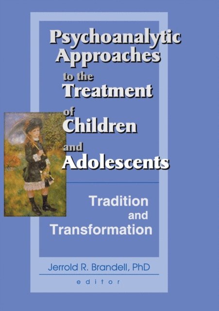 Jerrold R Brandell - Psychoanalytic Approaches to the Treatment of Children and Adolescents, E-bok