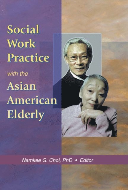 Namkee G Choi - Social Work Practice with the Asian American Elderly, E-bok