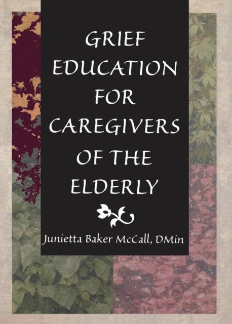 Junietta B Mccall, Harold G Koenig - Grief Education for Caregivers of the Elderly, E-bok