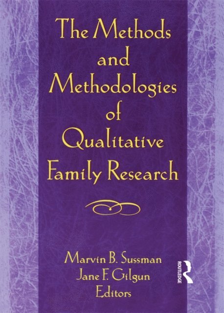 Marvin B Sussman, Janet F Gilgun - Methods and Methodologies of Qualitative Family Research, E-bok