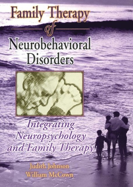 William G. McCown, Judith L Johnson - Family Therapy of Neurobehavioral Disorders, E-bok