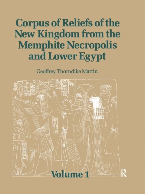Geoffrey Thorndike Martin - Corpus of Reliefs of the New Kingdom from the Memphite Necropolis and Lower Egypt, E-bok