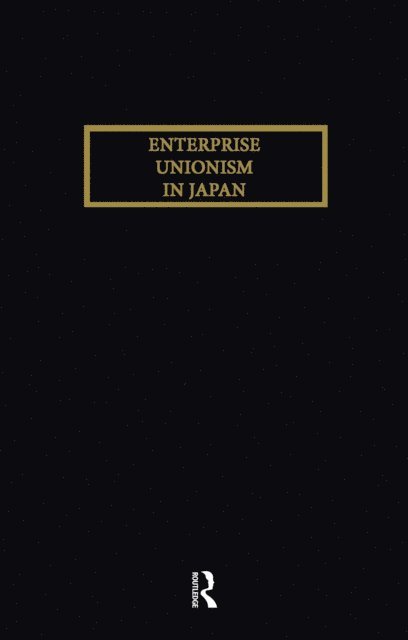 Hirosuke Kawanishi - Enterprise Unionism In Japan, E-bok