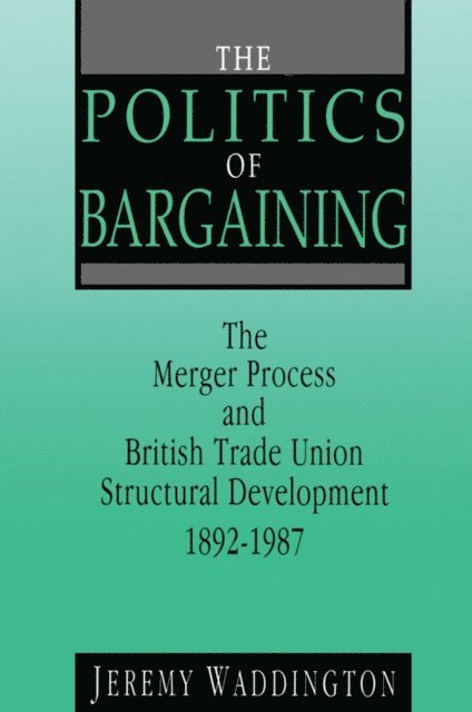 Jeremy Waddington - Politics of Bargaining, E-bok