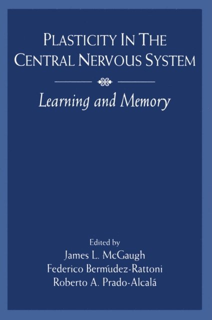 Roberto A. Prado-Alcala, Roberto A. Prado-Alcal, Federico BermAGBPdez-Rattoni, James L. McGaugh - Plasticity in the Central Nervous System, E-bok
