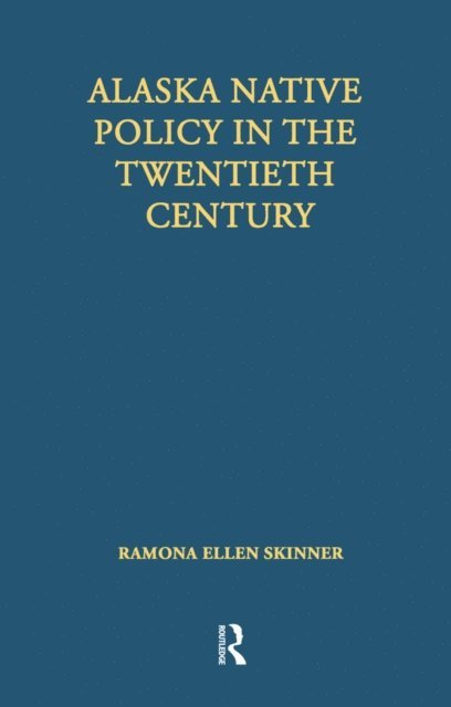 Ramona Ellen Skinner - Alaska Native Policy in the Twentieth Century, E-bok