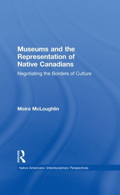 Moira McLoughlin - Museums and the Representation of Native Canadians, E-bok