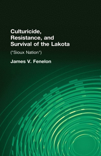 James V. Fenelon - Culturicide, Resistance, and Survival of the Lakota, E-bok