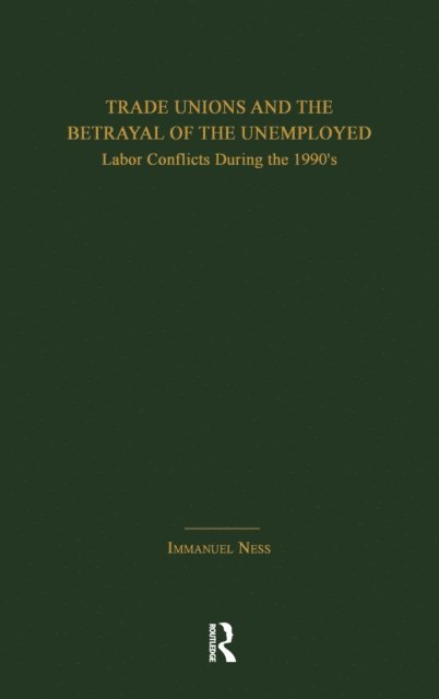 Immanuel Ness - Trade Unions and the Betrayal of the Unemployed, E-bok