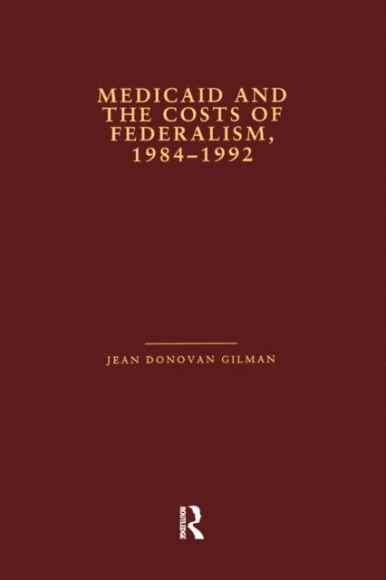 Jean Donovan Gilman - Medicaid and the Costs of Federalism, 1984-1992, E-bok