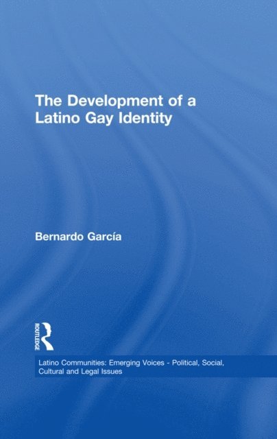 Bernardo C. Garcia - Development of a Latino Gay Identity, E-bok