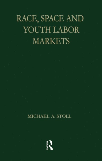 Michael A. Stoll - Race, Space and Youth Labor Markets, E-bok