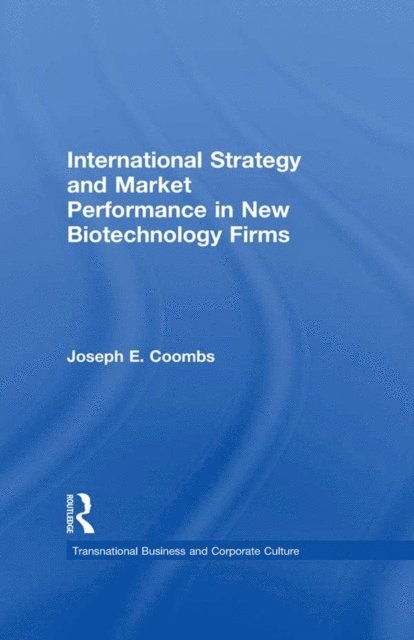 Joseph E. Coombs - International Strategy and Market Performance in New Biotechnology Firms, E-bok
