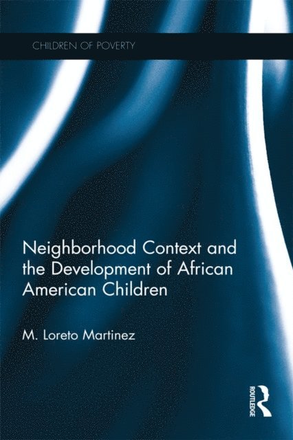 Maria Loreto Martinez - Neighborhood Context and the Development of African American Children, E-bok
