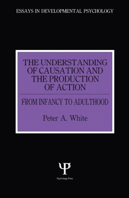 Peter Anthony White - Understanding of Causation and the Production of Action, E-bok