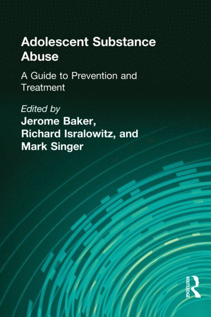 Mark Singer, Richard Isralowitz, Jerome Beker - Adolescent Substance Abuse, E-bok