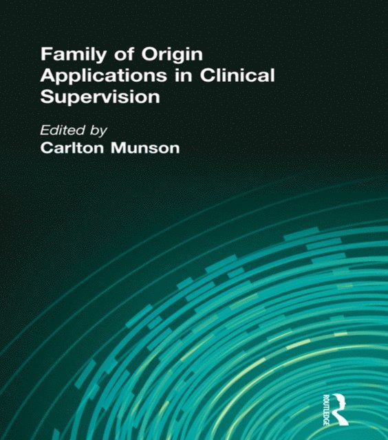 Carlton Munson - Family of Origin Applications in Clinical Supervision, E-bok