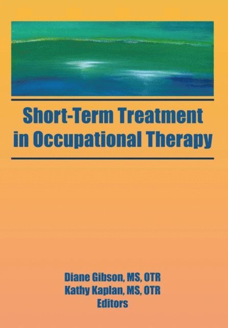 Diane Gibson, Kathy Kaplan - Short-Term Treatment in Occupational Therapy, E-bok